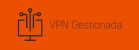 VPN Gestionada